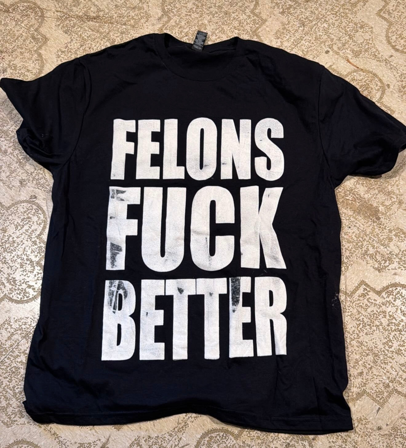 Felons Fuck Better T-Shirt (Large)