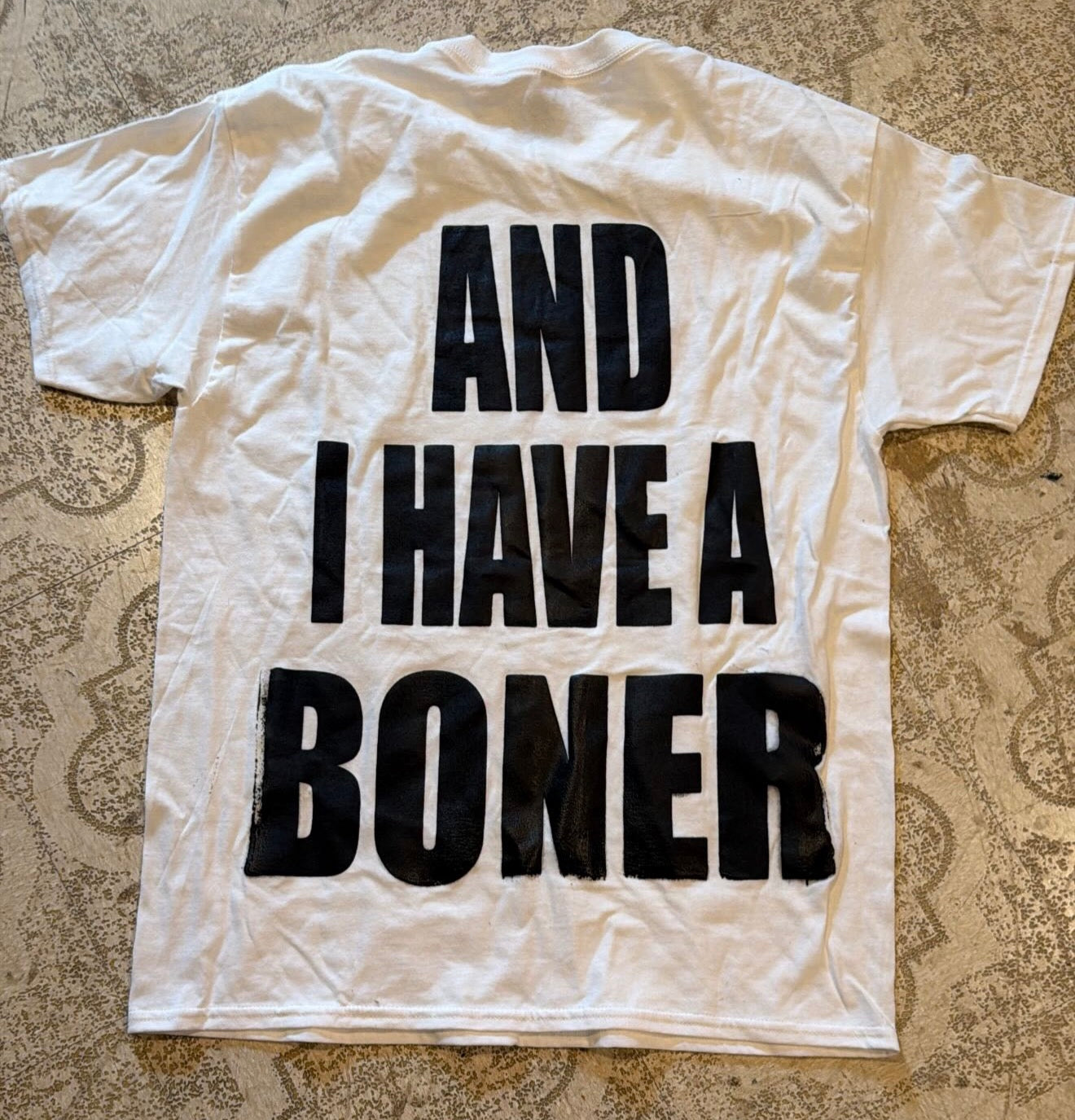 And I Have A Boner T-Shirt (Large)