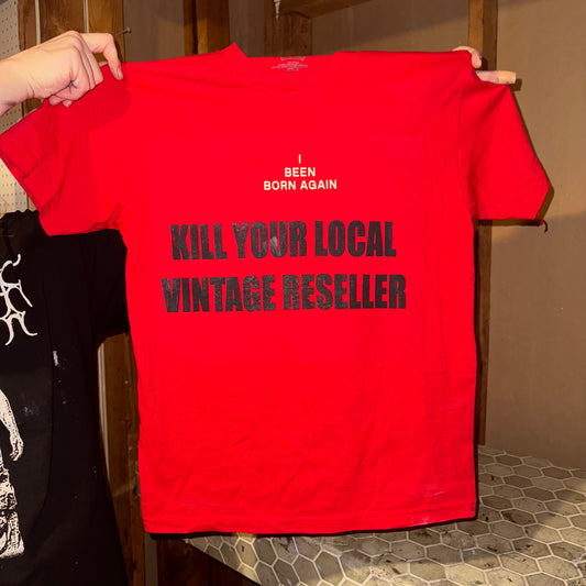 Kill Your Local Vintage Reseller 1/1 T-Shirt (Medium)