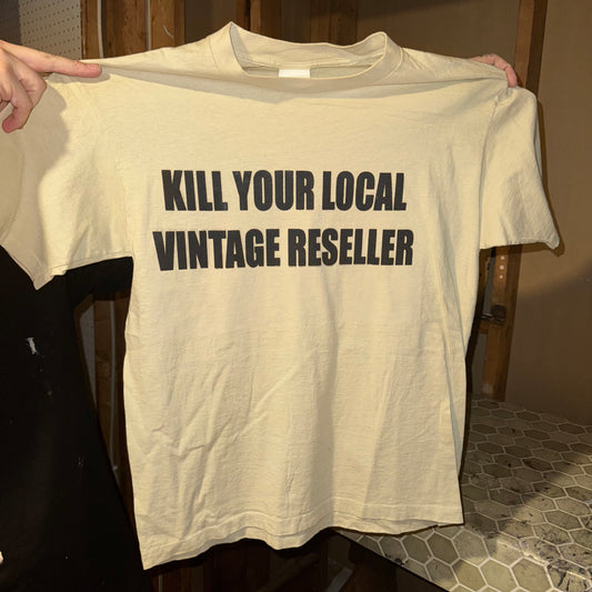 Kill Your Local Vintage Reseller 1/1 T-Shirt (Medium)
