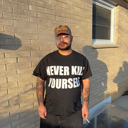 NEVER KILL YOURSELF T-Shirt