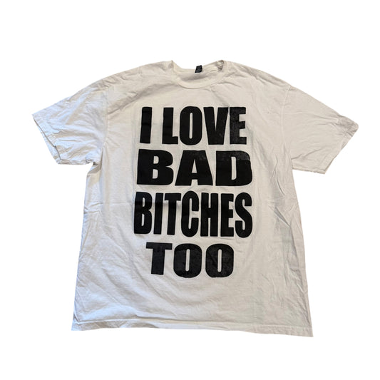 I Love Bad Bitches Too T-Shirt (XL) PERSONALS COLLECTION