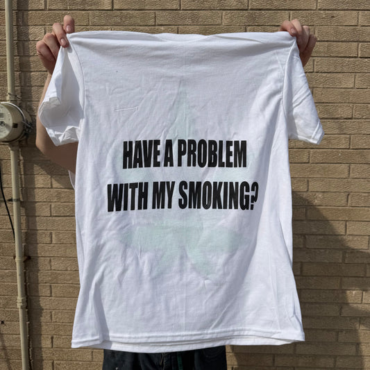 Have A Problem With My Smoking? T-Shirt