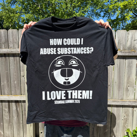 How Could I Abuse Substances? Scumbag Summer 2026 T-Shirt Black.