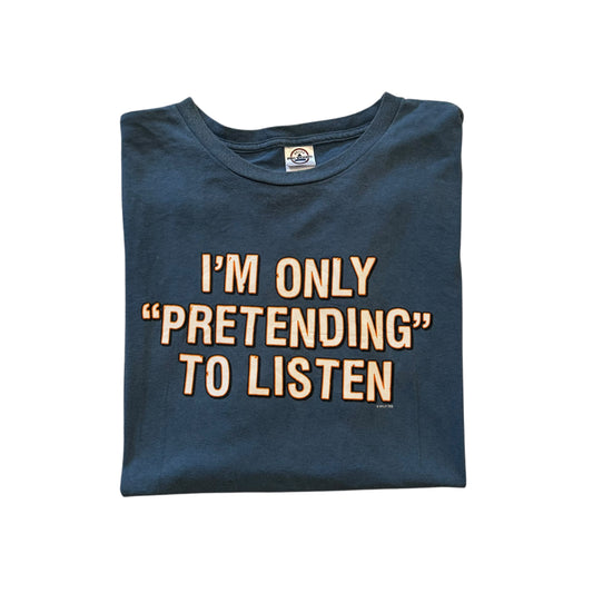 I’m Only “Pretending” To Listen T-Shirt 2000s (XXL)