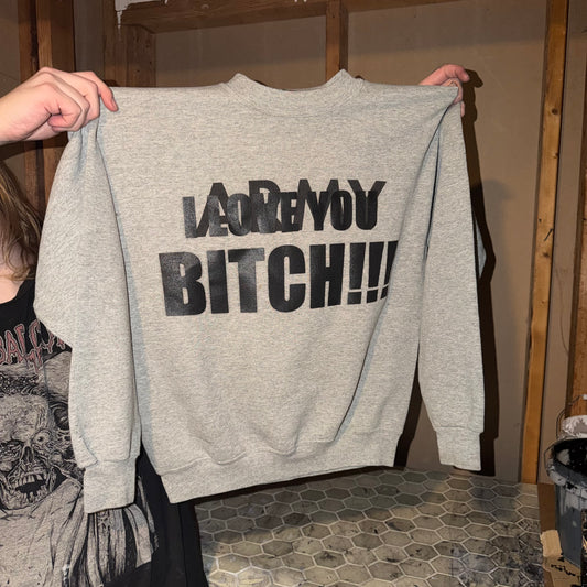 I LOVE YOU BITCH 1/1 Crewneck (Large)