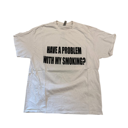 Have A Problem With My Smoking? T-Shirt (XL) PERSONALS COLLECTION