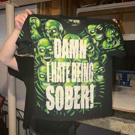 DAMN I HATE BEING SOBER! 1/1 T-Shirts