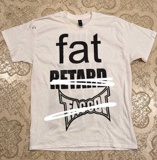 Fat Retard Faggot T-Shirt White (Large)