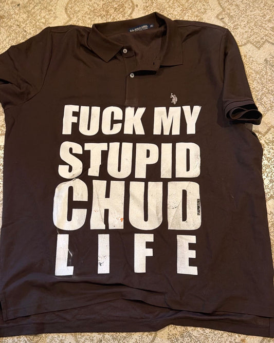 Fuck My Stupid Chud Life Polo T-Shirt (XXL)