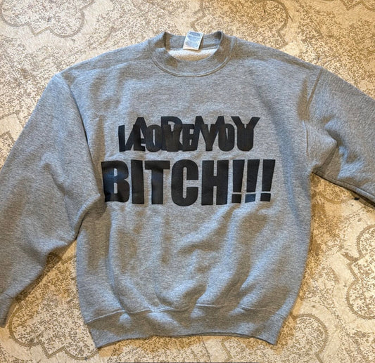 I Love You Bitch Crewneck (Large)