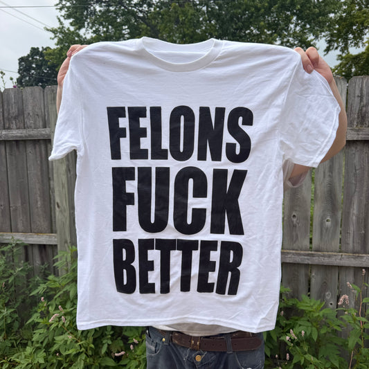 FELONS FUCK BETTER T-Shirt Coke White