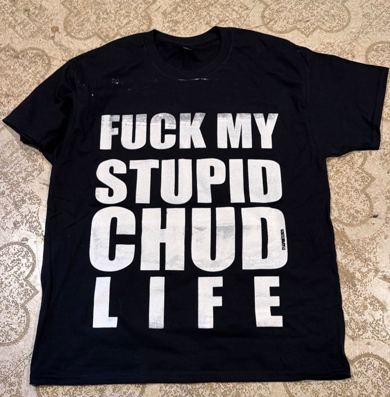 Fuck My Stupid Chud Life T-Shirt (Large)