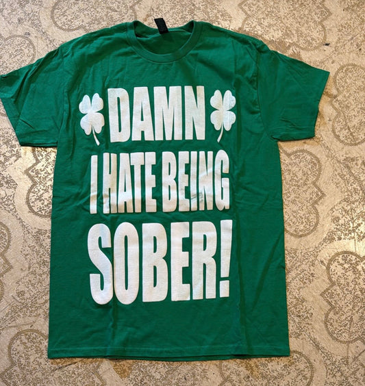 Damn I Hate Being Sober T-Shirt (Medium)