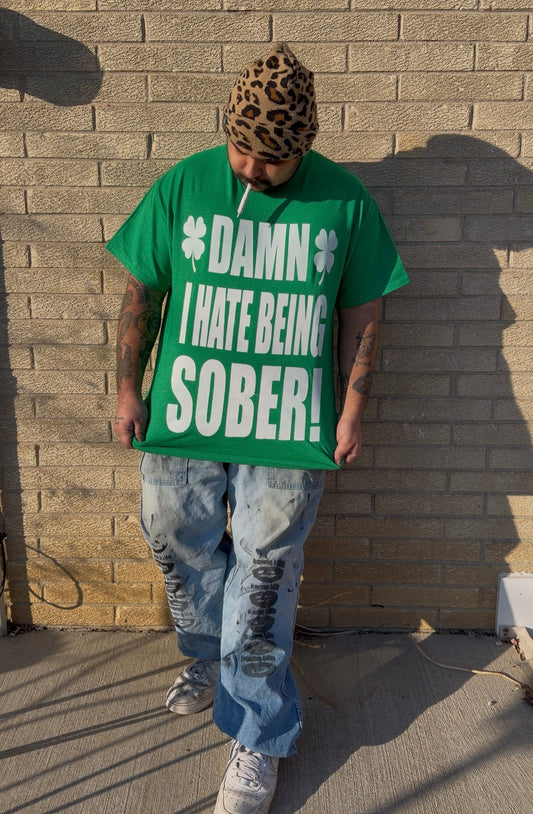 DAMN I HATE BEING SOBER! Saint Paddy’s T-Shirt