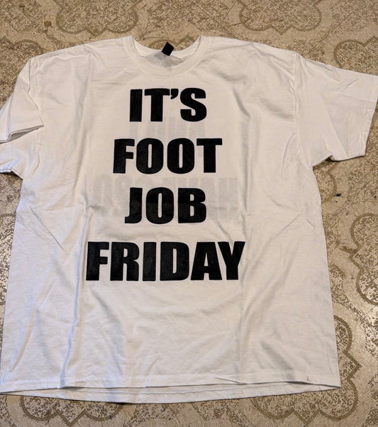 It’s Foot Job Friday T-Shirt (XXL)