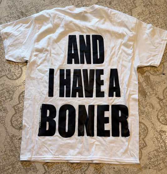 And I Have A Boner T-Shirt (Large)