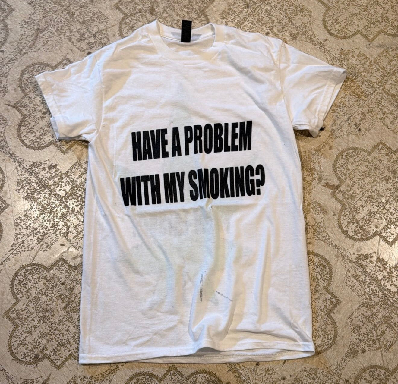 Have A Problem With My Smoking? T-Shirt (Small)