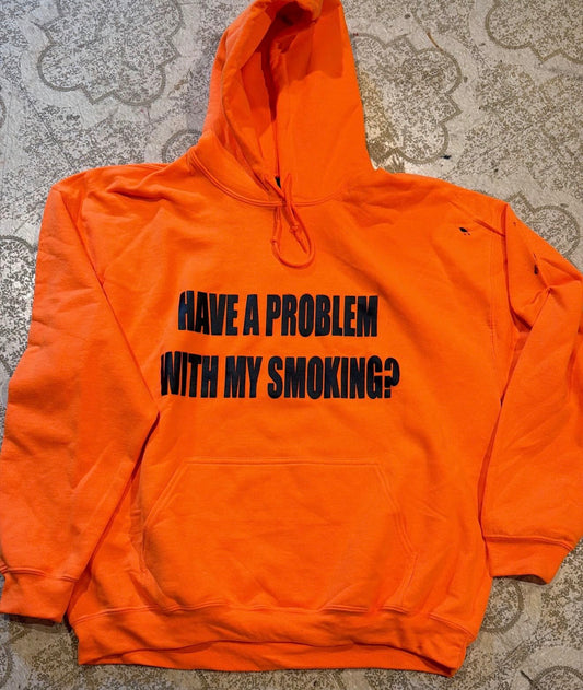 Have A Problem With My Smoking? Hoodie (XL)